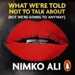 What Were Told Not to Talk About Bu..., Nimko Ali