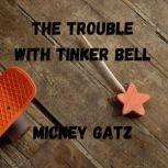 The Trouble with Tinker Bell, Mickey Gatz
