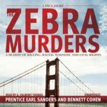 The Zebra Murders A Season of Killing, Racial Madness, and Civil Rights, Prentice Earl Sanders and Bennett Cohen