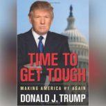 Time to Get Tough, Donald J. Trump