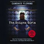 Enigma Girls How Ten Teenagers Broke..., Candace Fleming