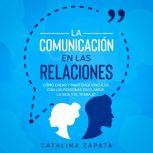 La Comunicacion en las Relaciones Co..., Catalina Zapata