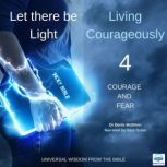Let there be Light: Living Courageously - 4 of 9 Courage and fear Courage and fear, Dr. Denis McBrinn