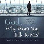 God, Why Wont You Talk to Me?, Edward L. Carpenter