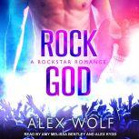 Rock God A Rockstar Romance, Alex Wolf