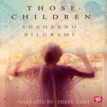 Those Children, Shahbano Bilgrami