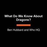 What Do We Know About Dragons?, Ben Hubbard