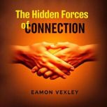 The Hidden Forces of Connection, Eamon Vexley