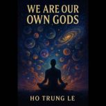 We Are Our Own Gods, Ho Trung Le