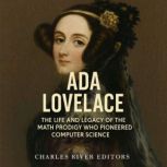 Ada Lovelace The Life and Legacy of ..., Charles River Editors