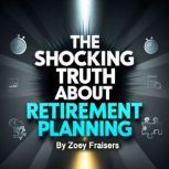The Shocking Truth about Retirement P..., Zoey Fraisers