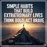Simple Habits That Build Extraordinar..., Victoria David
