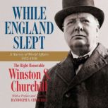 While England Slept, The Right Honorable Winston S. Churchill