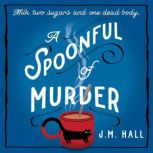 A Spoonful of Murder, J.M. Hall