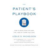 The Patient's Playbook How to Save Your Life and the Lives of Those You Love, Leslie D. Michelson