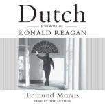 Dutch A Memoir of Ronald Reagan, Edmund Morris