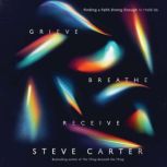 Grieve, Breathe, Receive, Steve Carter