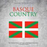 Basque Country The Turbulent History..., Charles River Editors