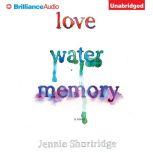 Love Water Memory, Jennie Shortridge