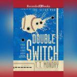 Double Switch, T.T. Monday