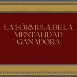 La formula de la mentalidad ganadora, LIBROTEKA