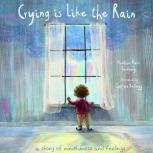 Crying is Like the Rain A Story of Mindfulness and Feelings, Heather Hawk Feinberg