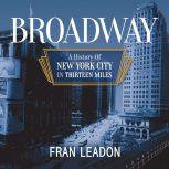 Broadway A History of New York City in Thirteen Miles, Fran Leadon