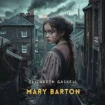 Mary Barton, Volume 1, Elizabeth Gaskell