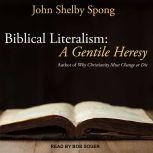 Biblical Literalism  A Gentile Heresy: A Journey into a New Christianity Through the Doorway of Matthew's Gospel, John Shelby Spong