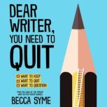 Dear Writer, You Need to Quit, Becca Syme