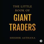 The Little Book of Giant Traders, Shishir Asthana