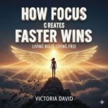 How Focus Creates Faster Wins, Victoria David