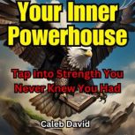 Your Inner Powerhouse, Caleb David