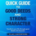 Quick Guide to Good Deeds and Strong ..., Silas Haverford