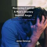 Mastering Control A Mans Journey Be..., James Donovan