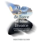Make a Tour de Force of Your Divorce, Heather Sloan