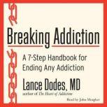 Breaking Addiction A 7-Step Handbook for Ending Any Addiction, Lance M. Dodes, M.D.
