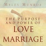 The Purpose and Power of Love and Mar..., Myles Monroe