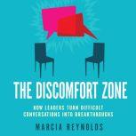 The Discomfort Zone How Leaders Turn Difficult Conversations Into Breakthroughs, Marcia Reynolds