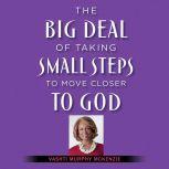 The Big Deal of Taking Small Steps to..., Vashti McKenzie