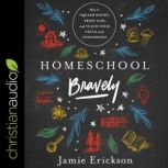 Homeschool Bravely, Jamie Erickson