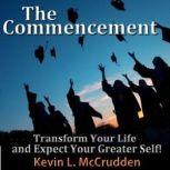 The Commencement Transform Your Life and Expect Your Greater Self!, Made for Success