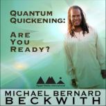Quantum Quickening Are You Ready?, Michael Bernard Beckwith