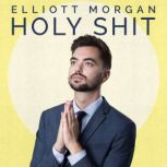 Elliott Morgan Holy Shit, Elliott Morgan