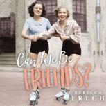 Can We Be Friends?, Rebecca Frech