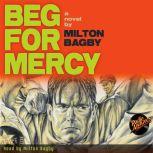 Beg for Mercy by Milton Bagby, Milton Bagby