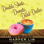 Double Shots, Donuts, and Dead Dudes, Harper Lin