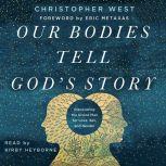 Our Bodies Tell Gods Story, Christopher West