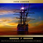 Dutch Courage and Other Stories, Jack London