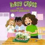 Bibsy Cross and the CreepyCrawlies, Liz Garton Scanlon